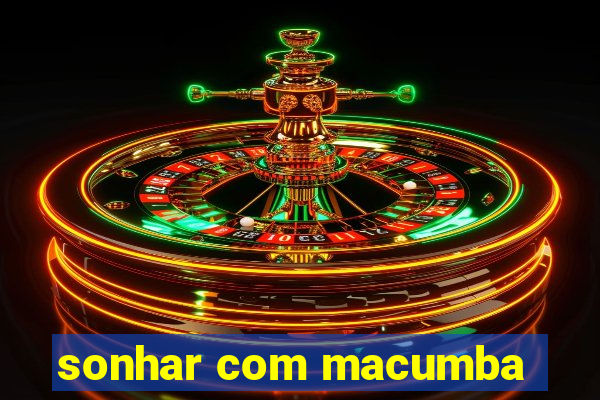 sonhar com macumba